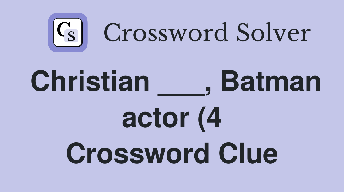 Christian Batman actor (4) Crossword Clue Answers Crossword Solver Christian Batman actor (4) Crossword Clue Answers Crossword Solver